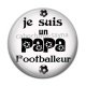 Cabochon Résine - je suis un papa footballeur