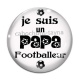 Cabochon Verre - je suis un papa footballeur