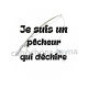 je suis un pêcheur qui déchire