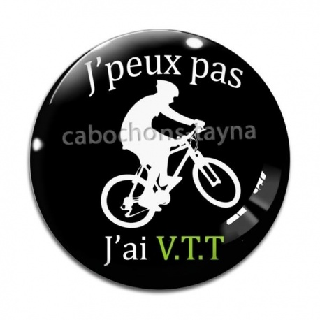 Cabochon Verre - j'peux pas j'ai VTT