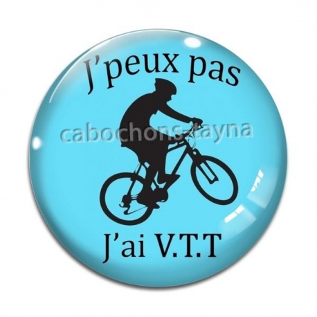 Cabochon Verre - j'peux pas j'ai VTT