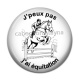 Cabochon Résine - j'peux pas j'ai équitation