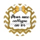 pour une collègue en or