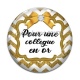 Cabochon Verre - pour une collègue en or