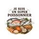 je suis un super poissonnier