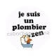je suis un plombier zen
