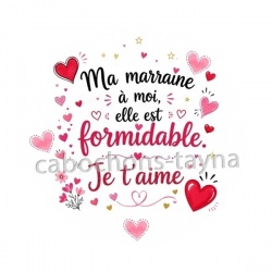 ma marraine à moi elle est formidable, je t'aime