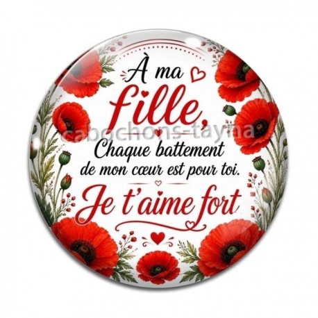 Cabochon Verre - A ma fille chaque battement de mon coeur est pour toi un Je t'aime très fort