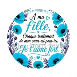 A ma fille chaque battement de mon coeur est pour toi un Je t'aime fort