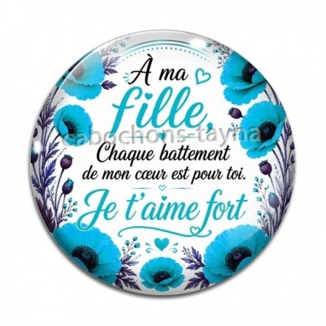 Cabochon Verre - A ma fille chaque battement de mon coeur est pour toi un Je t'aime fort