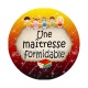 une maîtresse formidable