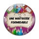 Cabochon Verre - une maîtresse formidable