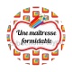 une maîtresse formidable