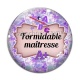 Cabochon Verre - formidable maîtresse