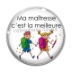 Cabochon Verre - ma maîtresse c'est la meilleure