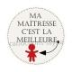 ma maîtresse c'est la meilleure