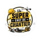 un super chef de chantier