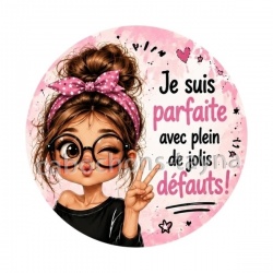 je suis parfaite avec plein de jolis défauts