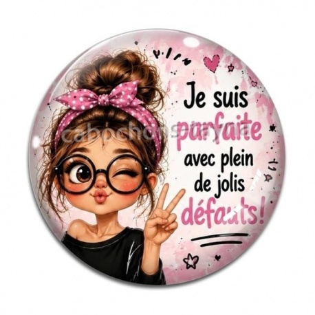 Cabochon Verre - je suis parfaite avec plein de jolis défauts