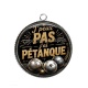 Pendentif Cabochon Argent - j'peux pas j'ai pétanque