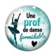 Cabochon Verre - une prof de danse formidable