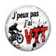 Cabochon Verre - j'peux pas j'ai VTT