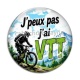 Cabochon Verre - j'peux pas j'ai VTT