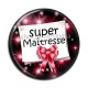 Cabochon Résine - super maîtresse