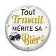 Cabochon Verre - tout travail mérite sa bière