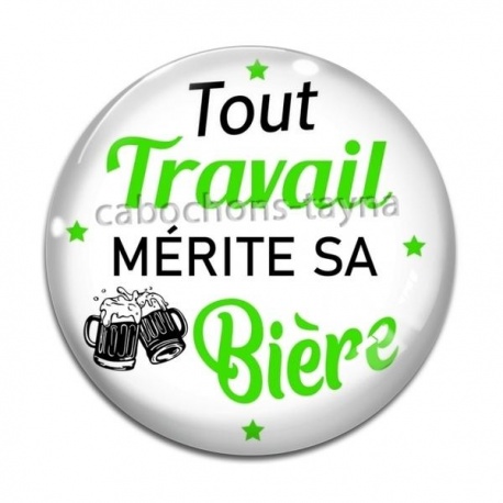 Cabochon Verre - tout travail mérite sa bière
