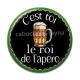 Cabochon Résine - c'est toi le roi de l'apéro