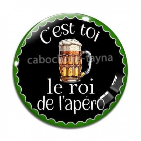 Cabochon Verre - c'est toi le roi de l'apéro