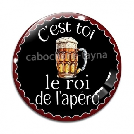 Cabochon Verre - c'est toi le roi de l'apéro