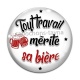 Cabochon Verre - tout travail mérite sa bière