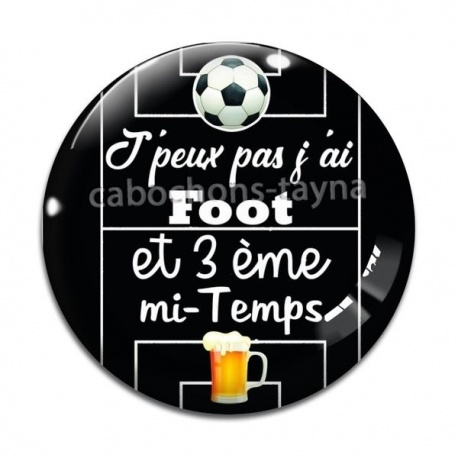 Cabochon Verre - j'peux pas j'ai foot et 3 eme mi temps