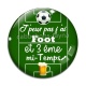 Cabochon Verre - j'peux pas j'ai foot et 3 eme mi temps
