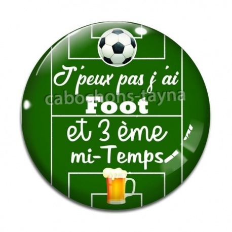 Cabochon Verre - j'peux pas j'ai foot et 3 eme mi temps