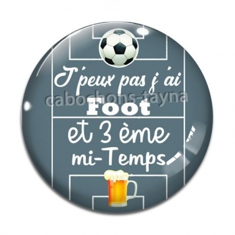 Cabochon Verre - j'peux pas j'ai foot et 3 eme mi temps