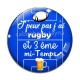 Cabochon Verre - j'peux pas j'ai rugby et 3 eme mi temps