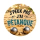 j'peux pas j'ai pétanque
