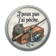 Cabochon Résine - j'peux pas j'ai pêche
