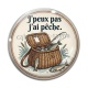Cabochon Verre -  j'peux pas j'ai pêche