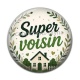 Cabochon Résine - super voisin