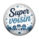 Cabochon Résine - super voisin