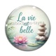 Cabochon Verre - la vie est belle