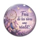 Cabochon Verre - fais de tes rêves une réalité